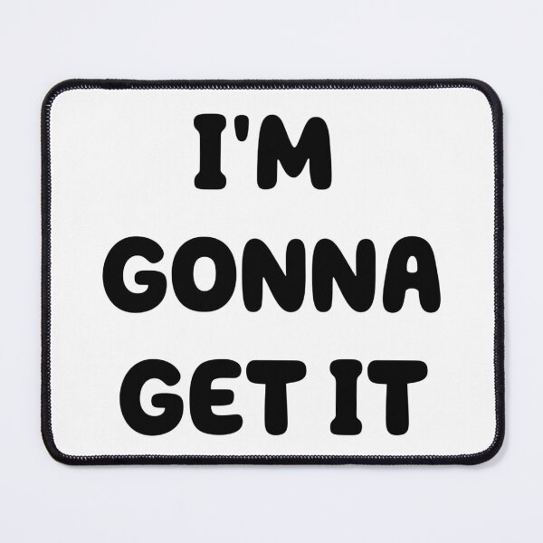 Item preview, I'M GONNA GET IT designed and sold by iamxxx.
