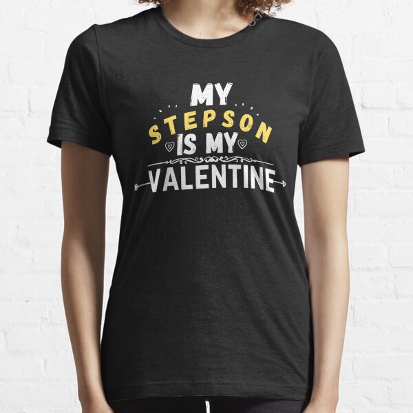  stepson quotes,my stepson is my valentine Essential T-Shirt