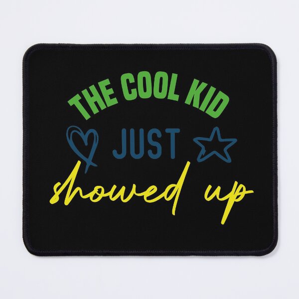 Item preview, The Cool Kid Just Showed Up designed and sold by medbdj.