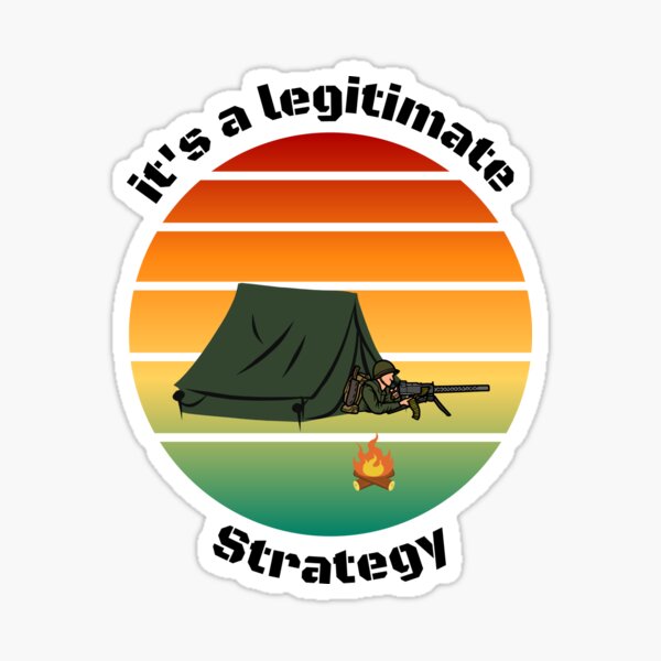 "Camping is a legitimate strategy" Sticker by INSOMNIAC101 Redbubble