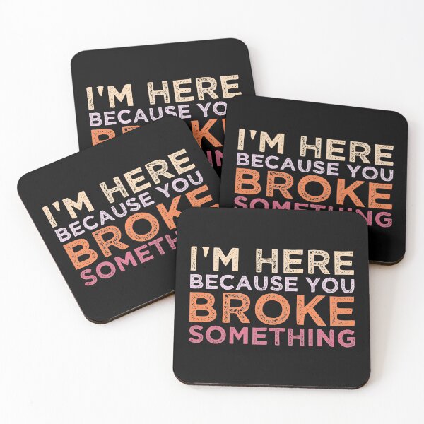 Item preview, I'm Here Because You Broke Something designed and sold by AristoDesigner.