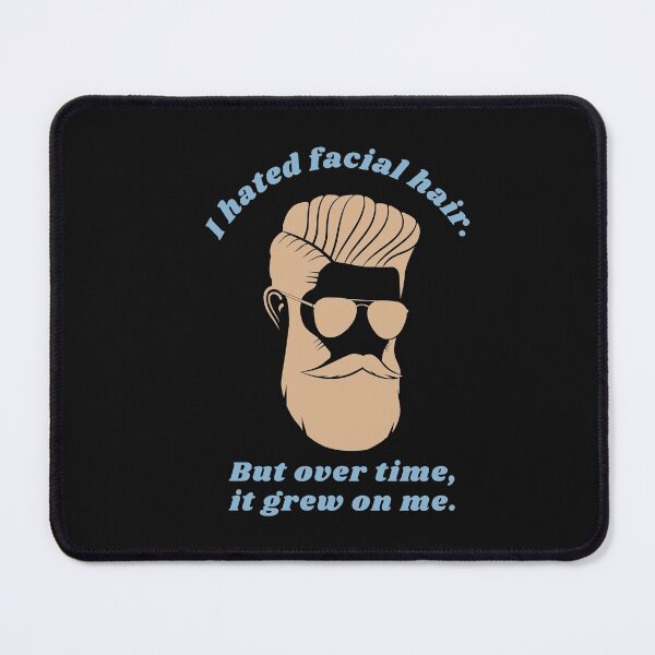 Item preview, I Hated Facial Hair.  But Over Time, It Grew On Me. Pun-Play On Words designed and sold by SighFly52.