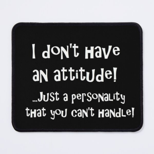 Item preview, I don't have an attitude! ...Just a personality you can't handle designed and sold by FOFA600.