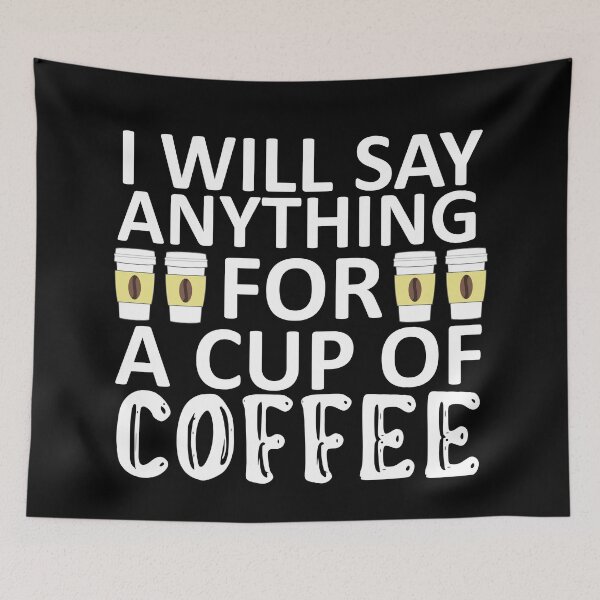 Item preview, I Will Say Anything For a Cup Of Coffee - Coffee Quote designed and sold by sama-stylish.