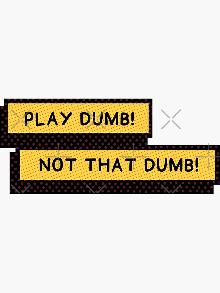 play-dumb-not-that-dumb-into-the-spider-verse-sticker-for-sale-by-kyra-lautier-redbubble