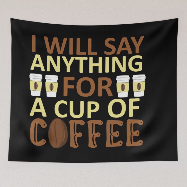 Item preview, I Will Say Anything For a Cup Of Coffee - Coffee Quote designed and sold by sama-stylish.