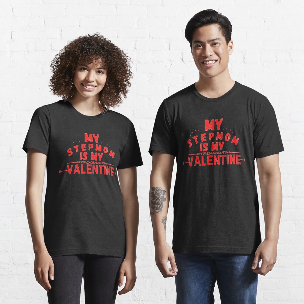 Stepmom Quote My Stepmom Is My Valentine T Shirt For Sale By Salahnewdesign Redbubble