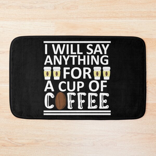 Item preview, I Will Say Anything For a Cup Of Coffee - Coffee Quote designed and sold by sama-stylish.