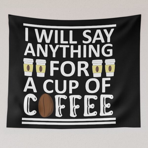 Item preview, I Will Say Anything For a Cup Of Coffee - Coffee Quote designed and sold by sama-stylish.