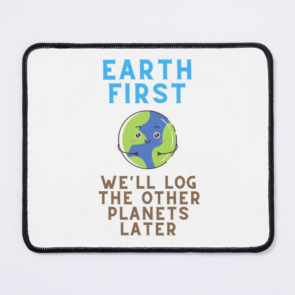 Item preview, Earth First, We'll Log The Oher Planets Later designed and sold by TimmyDirtBurt.