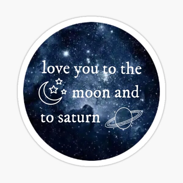 Taylor swift sticker. I love you to the moon and to Saturn. Waterproof  stickers. Taylor swift seven lyrics sticker