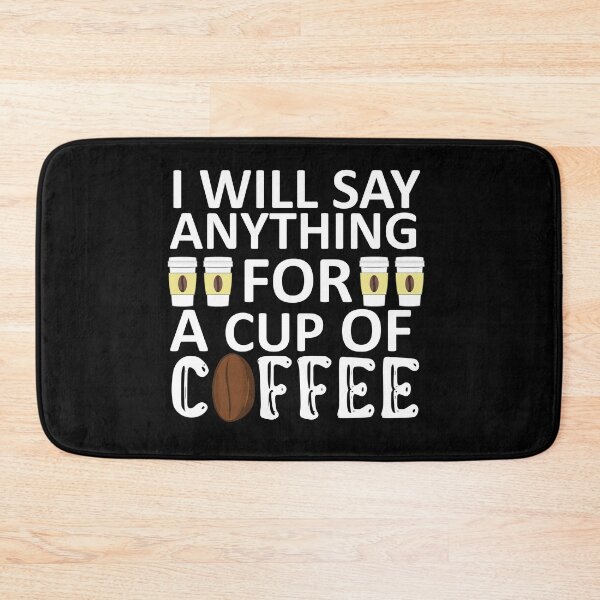 Item preview, I Will Say Anything For a Cup Of Coffee - Coffee Quote designed and sold by sama-stylish.