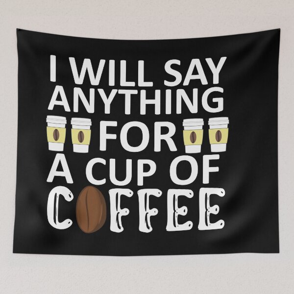 Item preview, I Will Say Anything For a Cup Of Coffee - Coffee Quote designed and sold by sama-stylish.