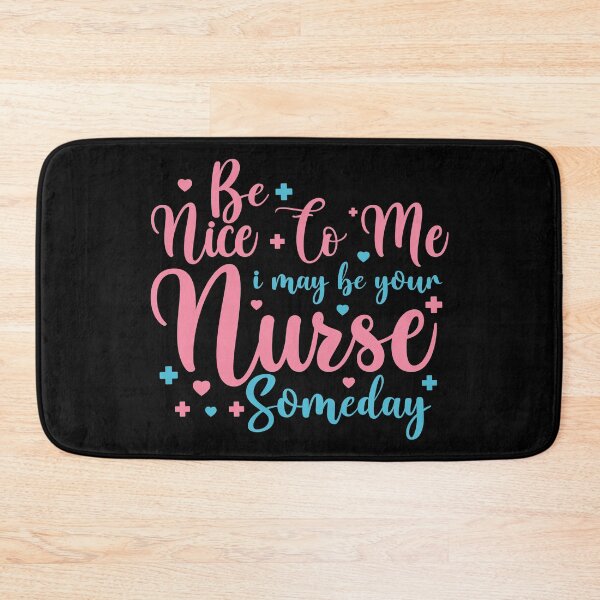 Item preview, Nice To Me I May Be Your Nurse Someday designed and sold by AristoDesigner.