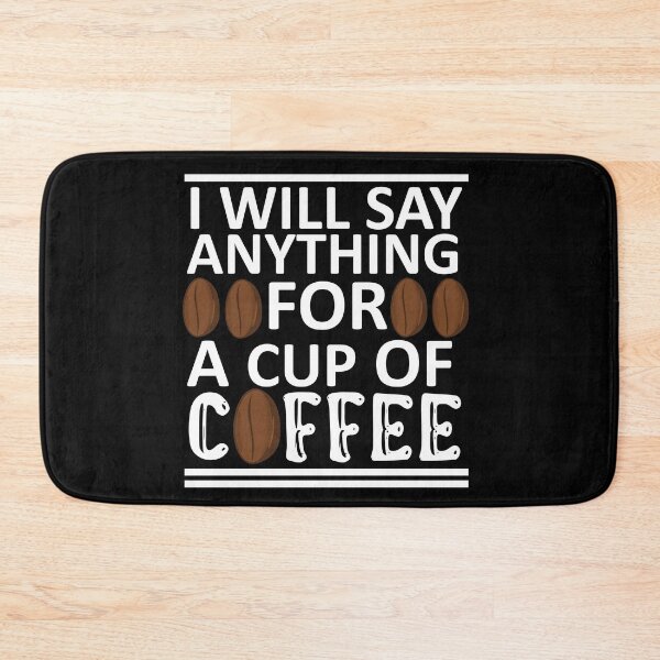 Item preview, I Will Say Anything For a Cup Of Coffee - Coffee Quote designed and sold by sama-stylish.