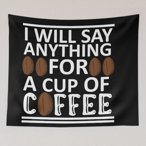 Item preview, I Will Say Anything For a Cup Of Coffee - Coffee Quote designed and sold by sama-stylish.