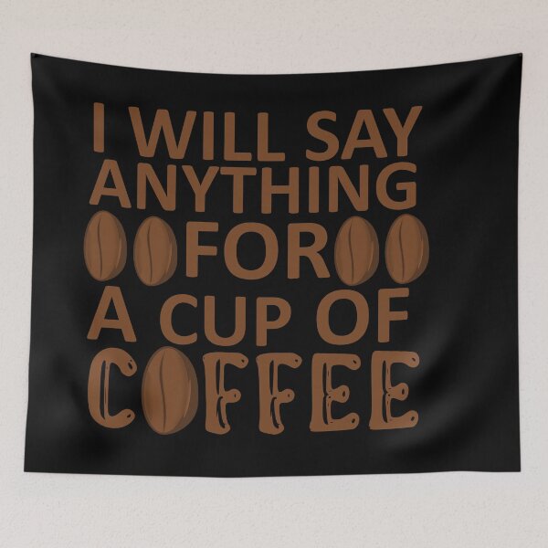 Item preview, I Will Say Anything For a Cup Of Coffee - Coffee Quote designed and sold by sama-stylish.