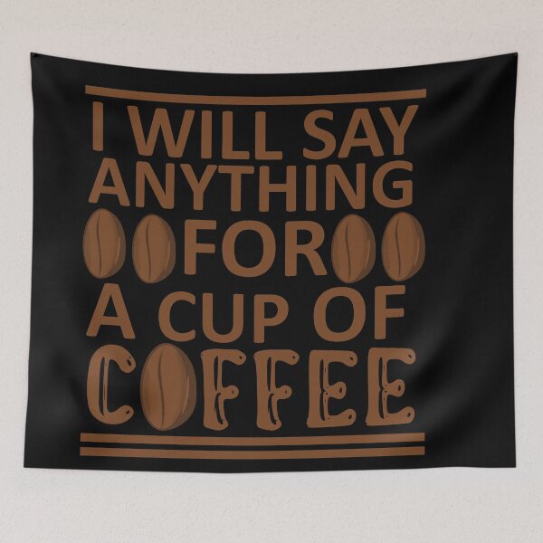 Item preview, I Will Say Anything For a Cup Of Coffee - Coffee Quote designed and sold by sama-stylish.