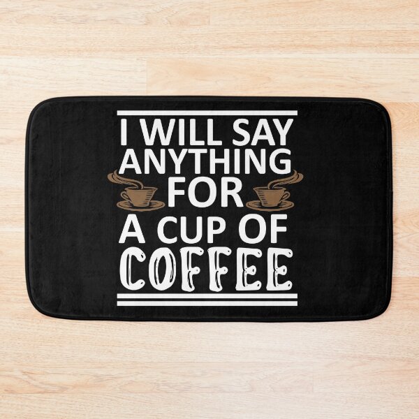Item preview, I Will Say Anything For a Cup Of Coffee - Coffee Quote designed and sold by sama-stylish.