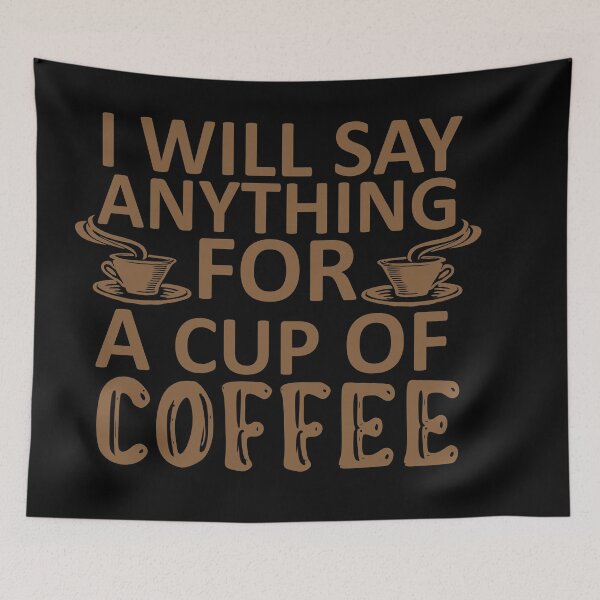 Item preview, I Will Say Anything For a Cup Of Coffee - Coffee Quote designed and sold by sama-stylish.