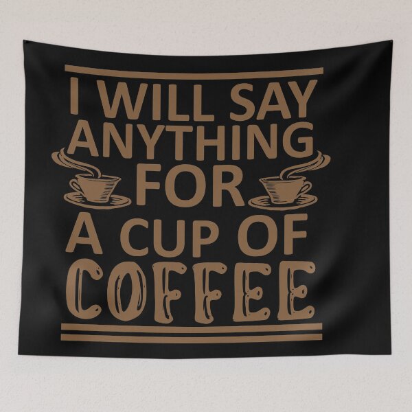 Item preview, I Will Say Anything For a Cup Of Coffee - Coffee Quote designed and sold by sama-stylish.