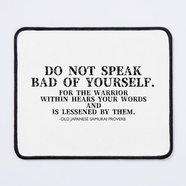 Item preview, Do not speak bad yourself. Japanese samurai proverb. Black txt. designed and sold by FuugoShop.