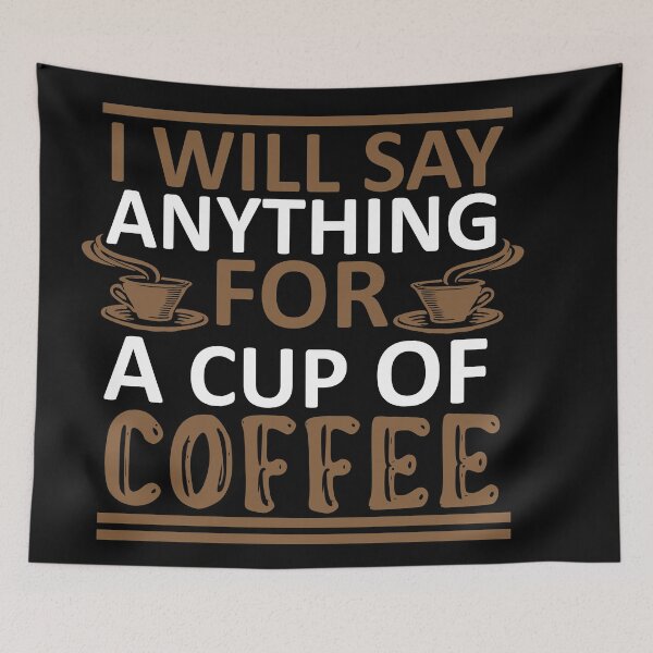 Item preview, I Will Say Anything For a Cup Of Coffee - Coffee Quote designed and sold by sama-stylish.
