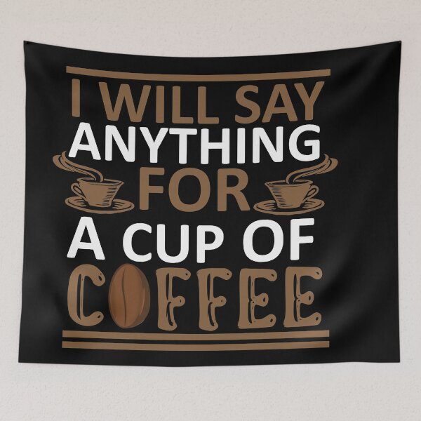 Item preview, I Will Say Anything For a Cup Of Coffee - Coffee Quote designed and sold by sama-stylish.