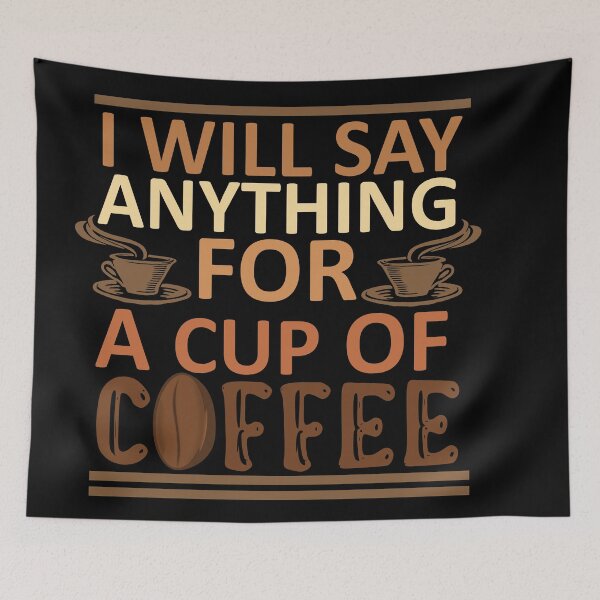 Item preview, I Will Say Anything For a Cup Of Coffee - Coffee Quote designed and sold by sama-stylish.