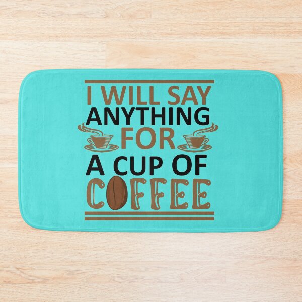 Item preview, I Will Say Anything For a Cup Of Coffee - Coffee Quote designed and sold by sama-stylish.