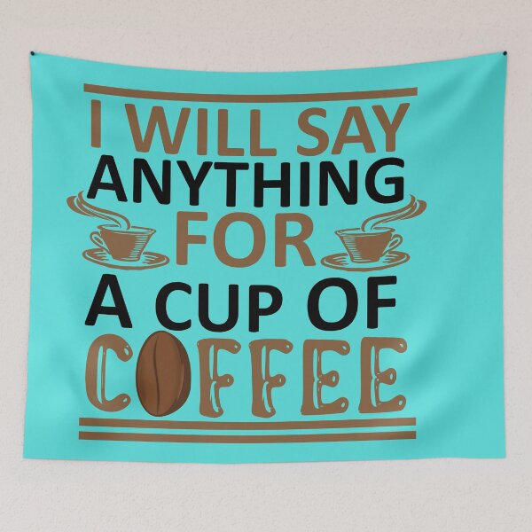 Item preview, I Will Say Anything For a Cup Of Coffee - Coffee Quote designed and sold by sama-stylish.