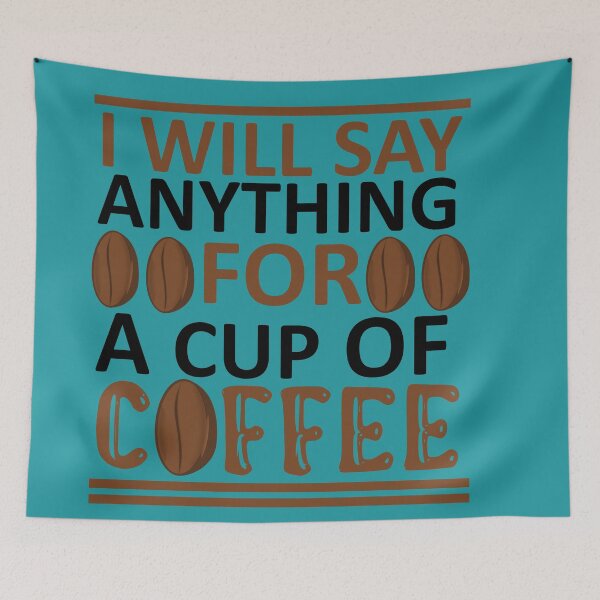 Item preview, I Will Say Anything For a Cup Of Coffee - Coffee Quote designed and sold by sama-stylish.