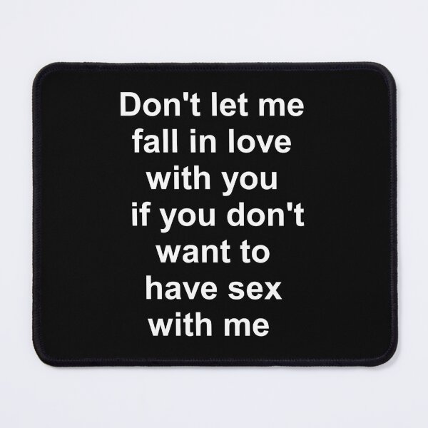Item preview, D'ONT LET ME FALL IN LOVE WITH YOU IF YOU D'ONT WANT TO HAVE SEX WITH ME, Funny Shirt  designed and sold by Haitam771.