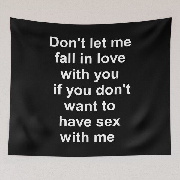 Item preview, D'ONT LET ME FALL IN LOVE WITH YOU IF YOU D'ONT WANT TO HAVE SEX WITH ME, Funny Shirt  designed and sold by Haitam771.