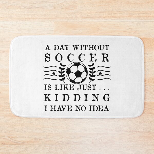 Item preview,  A Day Without Soccer Is Like Just Kidding I Have No Idea designed and sold by POSITIVEHL HL.