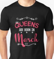 Queens are born in March Unisex T-Shirt
