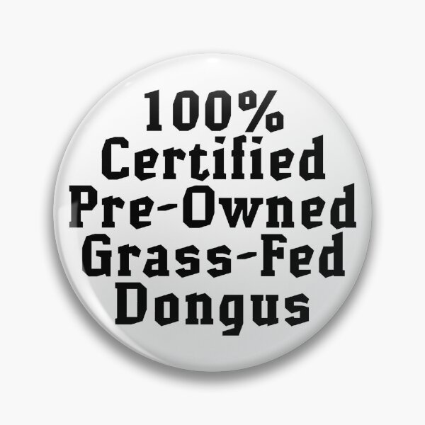 Item preview, One Hundred Percent Certified Pre-Owned Grass-Fed Dongus designed and sold by CatBagz.