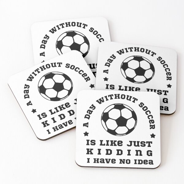 Item preview, A Day Without Soccer Is Like Just Kidding I Have No Idea designed and sold by POSITIVEHL HL.