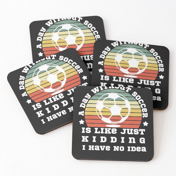Item preview, A Day Without Soccer Is Like Just Kidding I Have No Idea designed and sold by POSITIVEHL HL.