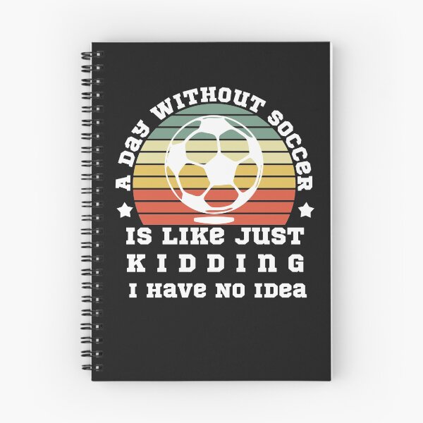 Item preview, A Day Without Soccer Is Like Just Kidding I Have No Idea designed and sold by POSITIVEHL HL.