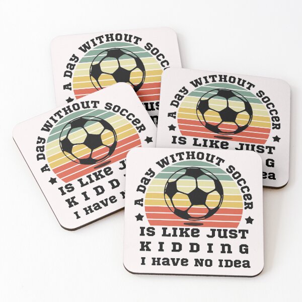 Item preview, A Day Without Soccer Is Like Just Kidding I Have No Idea designed and sold by POSITIVEHL HL.