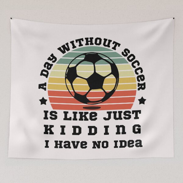 Item preview, A Day Without Soccer Is Like Just Kidding I Have No Idea designed and sold by POSITIVEHL HL.