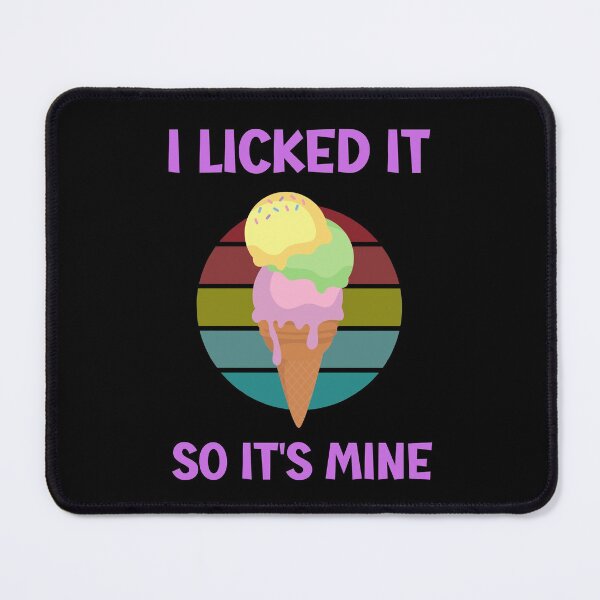 Item preview, I Licked It So It's Mine designed and sold by Einstein12345.