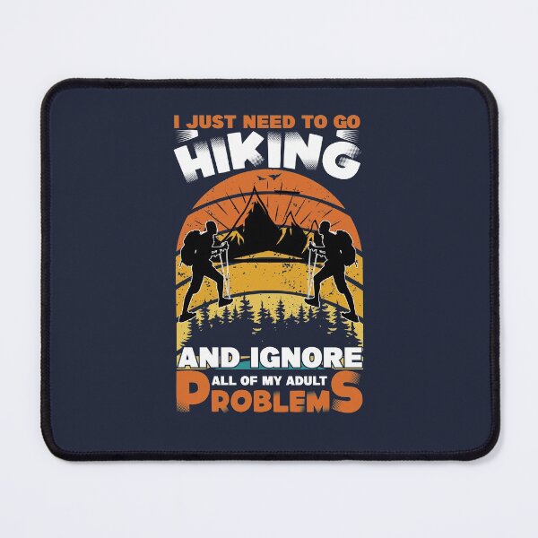 Item preview, I Just Need to Go Hiking and Ignore All of My Adult Problems - Trendy Mountains Design Gift Idea For Camping Lovers designed and sold by Prince - Bestseller ★★★★★.
