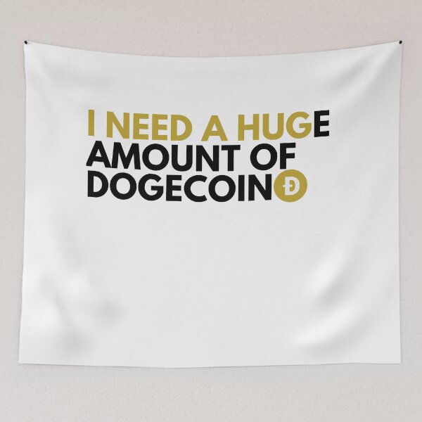 Item preview, I Need A HUGe Amount Of Dogecoin - Funny Dogecoin Cryptocurrency  designed and sold by nft-millionaire.