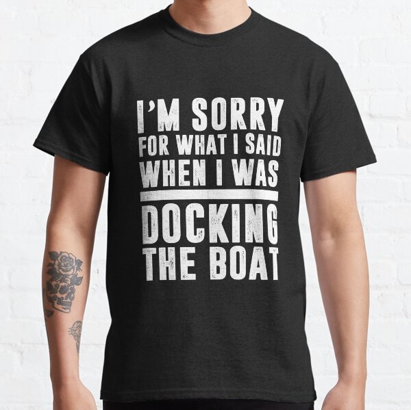 Docking T-Shirts for Sale | Redbubble 