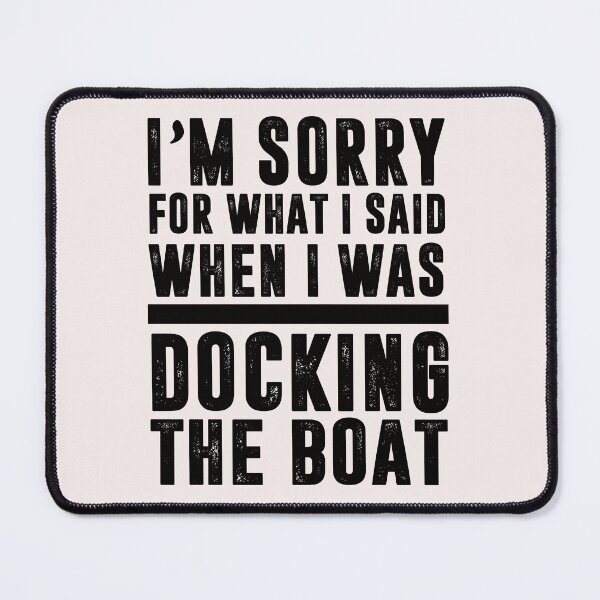 Item preview, I'm Sorry for What I Said when I Was Docking the Boat designed and sold by Leader Shirts.