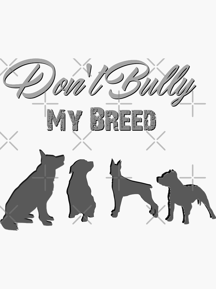 "dont bully my breed" Sticker for Sale by mclaurin612 | Redbubble