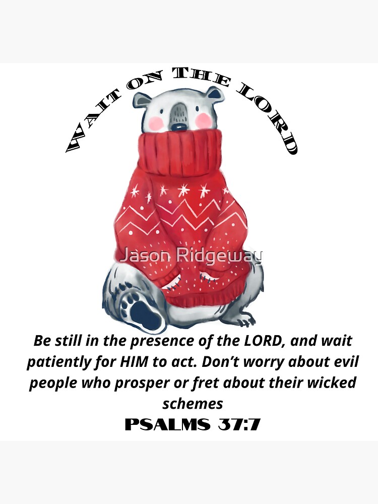 Wait on The LORD Psalms 37:7 by jirshirts