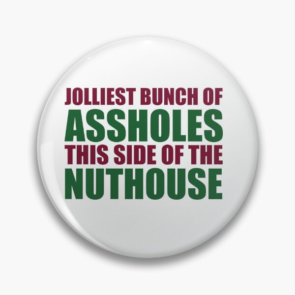 Item preview, Jolliest Bunch Of Assholes This Side Of The Nuthouse designed and sold by shotofash.